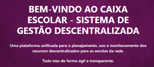Bem vindo ao Caixa Escolar - Sistema de Gestão Descentralizada
